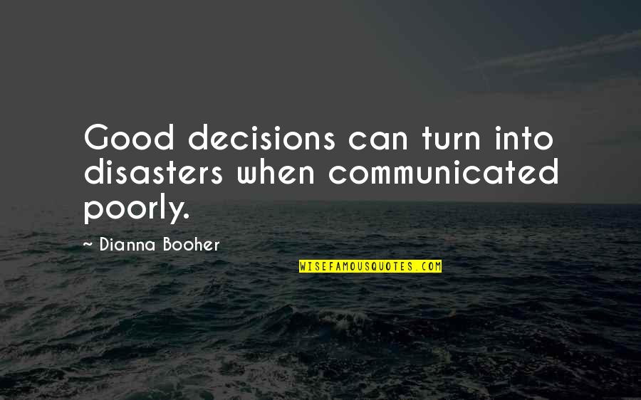 Good Business Communication Quotes By Dianna Booher: Good decisions can turn into disasters when communicated Good Business Communication Quotes By Dianna Booher: Good decisions can turn into disasters when communicated