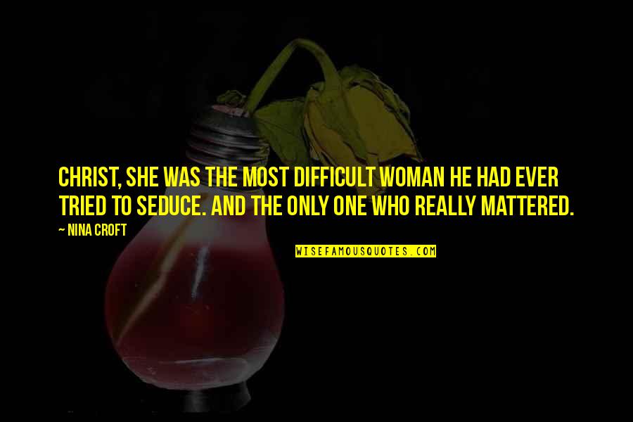 Good Business Communication Quotes By Nina Croft: Christ, she was the most difficult woman he Good Business Communication Quotes By Nina Croft: Christ, she was the most difficult woman he