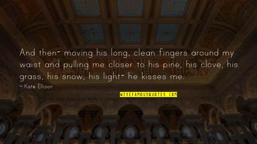 Good Business Meetings Quotes By Kate Ellison: And then- moving his long, clean fingers around