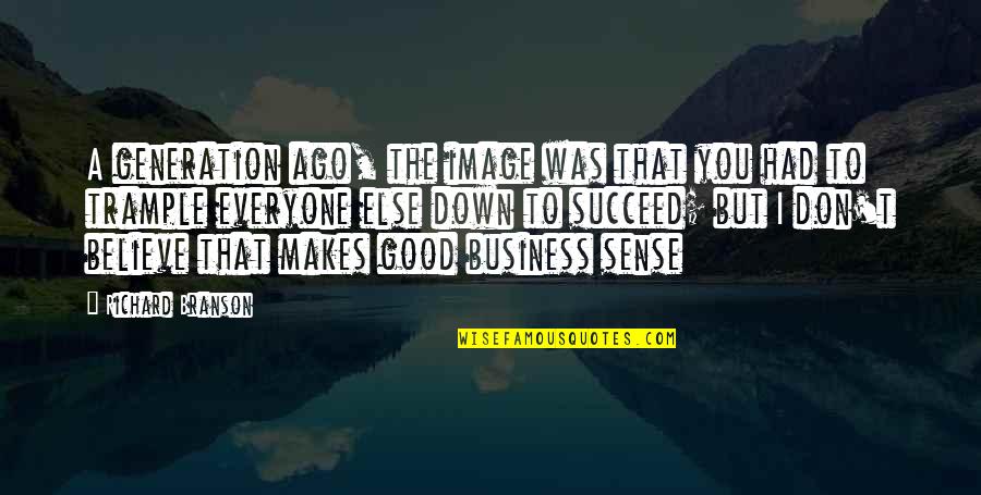 Good Business Sense Quotes By Richard Branson: A generation ago, the image was that you