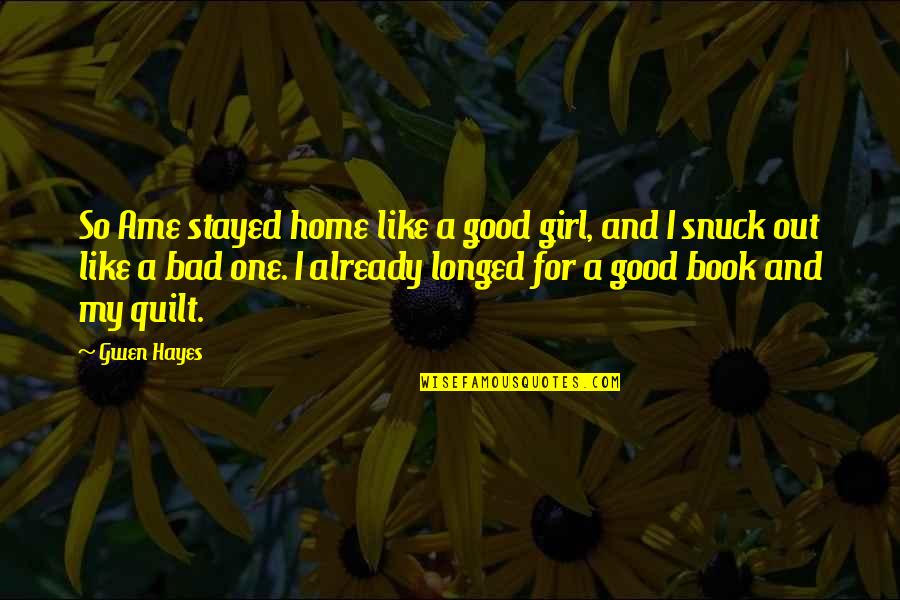 Good But Bad Girl Quotes By Gwen Hayes: So Ame stayed home like a good girl,