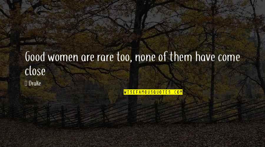 Good But Rare Quotes By Drake: Good women are rare too, none of them