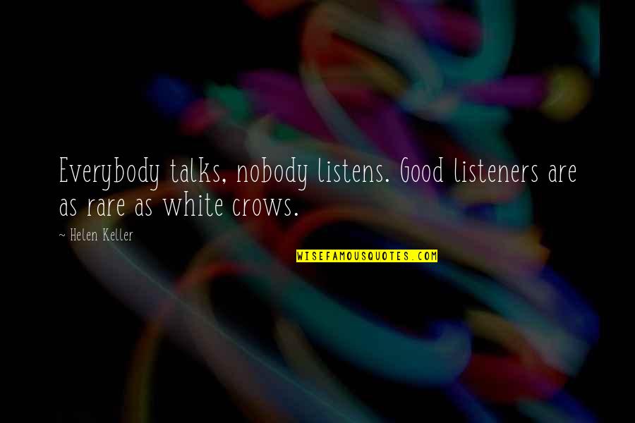 Good But Rare Quotes By Helen Keller: Everybody talks, nobody listens. Good listeners are as