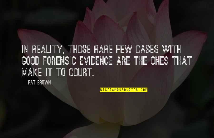 Good But Rare Quotes By Pat Brown: In reality, those rare few cases with good