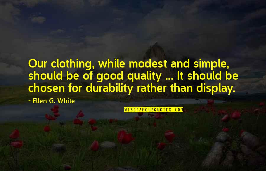 Good But Simple Quotes By Ellen G. White: Our clothing, while modest and simple, should be