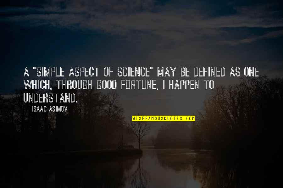 Good But Simple Quotes By Isaac Asimov: A "simple aspect of science" may be defined