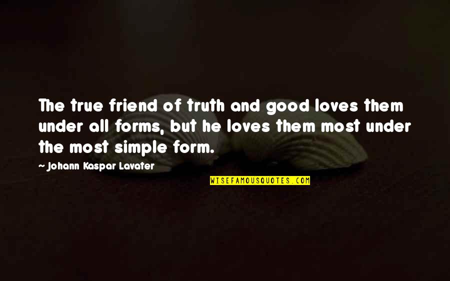 Good But Simple Quotes By Johann Kaspar Lavater: The true friend of truth and good loves