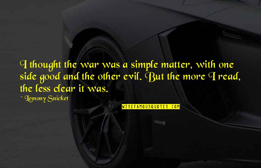 Good But Simple Quotes By Lemony Snicket: I thought the war was a simple matter,
