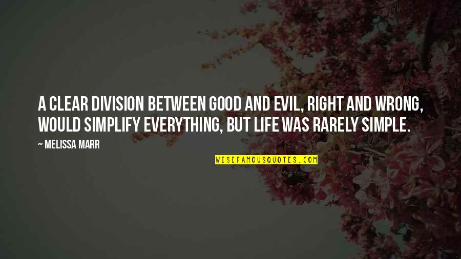 Good But Simple Quotes By Melissa Marr: A clear division between good and evil, right
