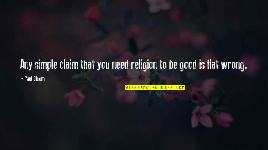 Good But Simple Quotes By Paul Bloom: Any simple claim that you need religion to