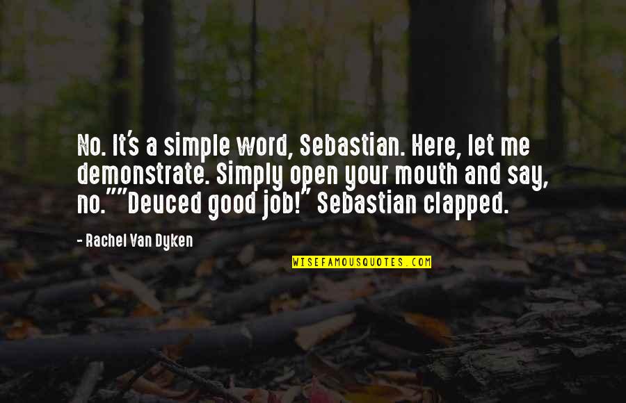 Good But Simple Quotes By Rachel Van Dyken: No. It's a simple word, Sebastian. Here, let
