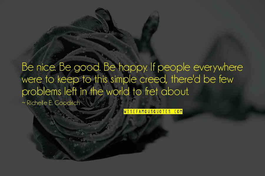 Good But Simple Quotes By Richelle E. Goodrich: Be nice. Be good. Be happy. If people