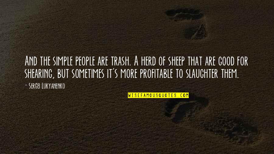 Good But Simple Quotes By Sergei Lukyanenko: And the simple people are trash. A herd