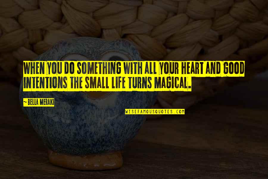 Good But Small Quotes By Bella Meraki: When you do something with all your heart
