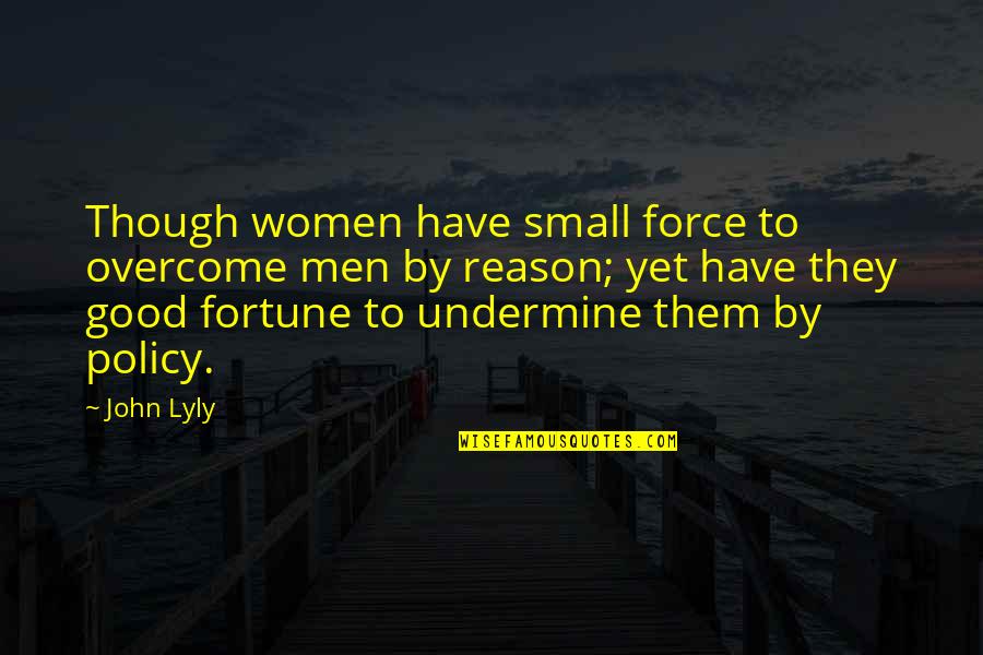 Good But Small Quotes By John Lyly: Though women have small force to overcome men