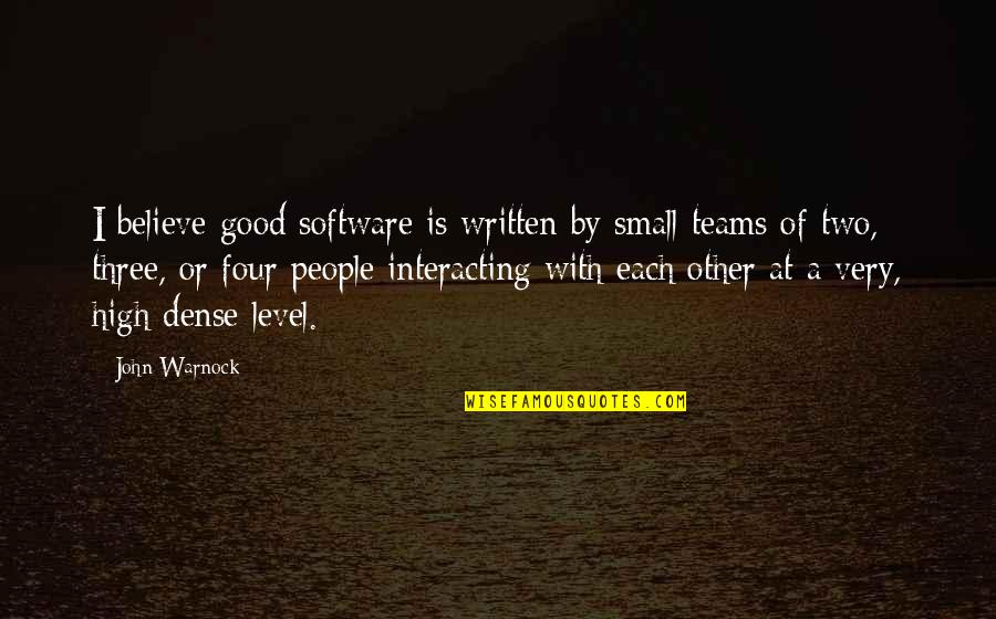 Good But Small Quotes By John Warnock: I believe good software is written by small