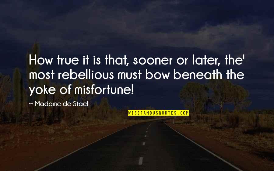 Good Butler Quotes By Madame De Stael: How true it is that, sooner or later,