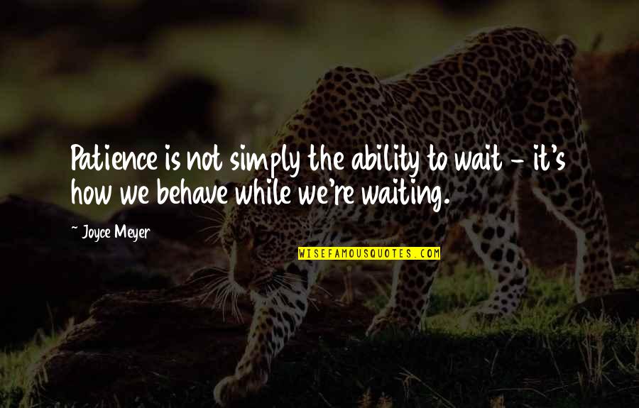 Good Bvb Quotes By Joyce Meyer: Patience is not simply the ability to wait