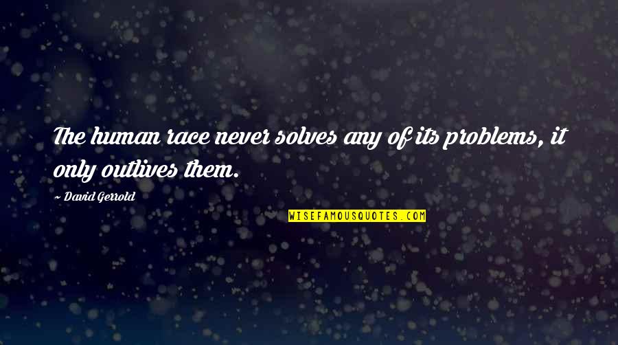 Good Call Center Quotes By David Gerrold: The human race never solves any of its