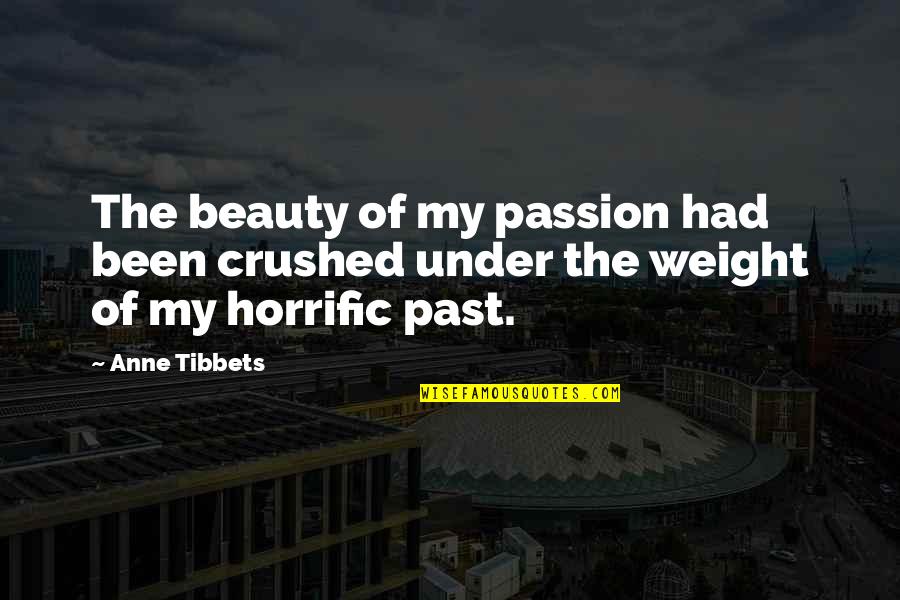 Good Calmness Quotes By Anne Tibbets: The beauty of my passion had been crushed