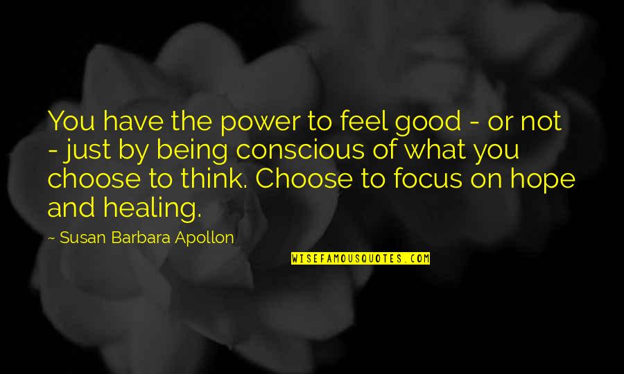 Good Cancer Quotes By Susan Barbara Apollon: You have the power to feel good -