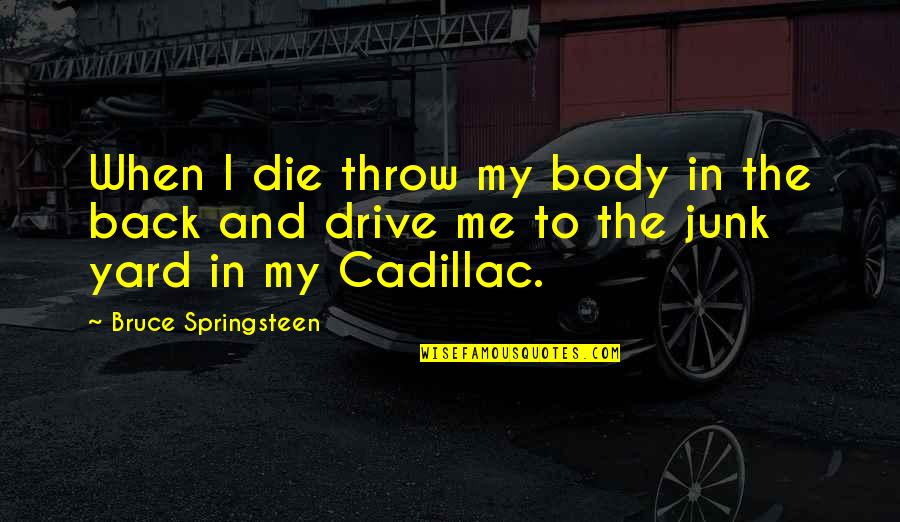 Good Candy Heart Quotes By Bruce Springsteen: When I die throw my body in the