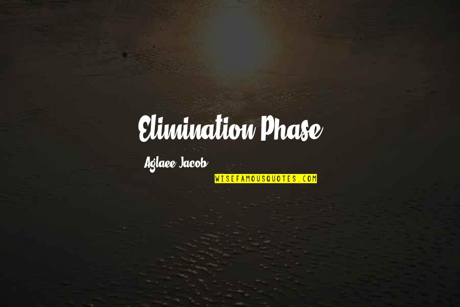 Good Cannabis Quotes By Aglaee Jacob: Elimination Phase