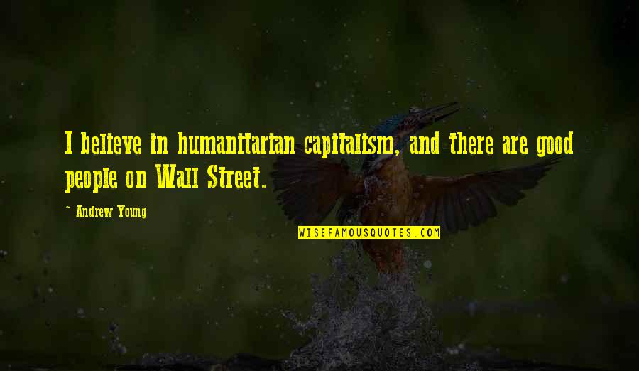Good Capitalism Quotes By Andrew Young: I believe in humanitarian capitalism, and there are