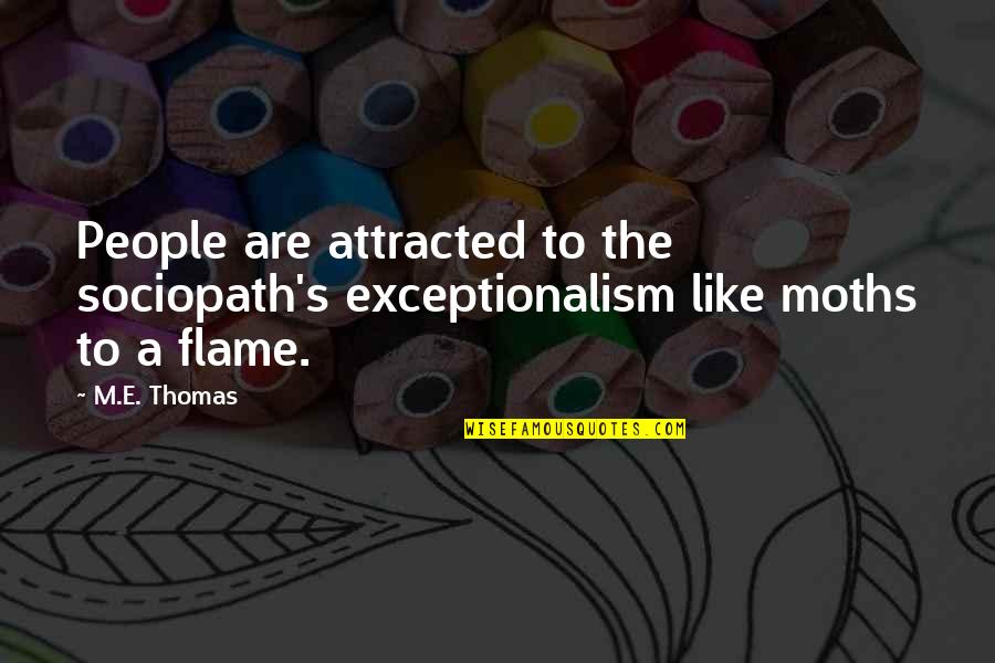 Good Carving Quotes By M.E. Thomas: People are attracted to the sociopath's exceptionalism like