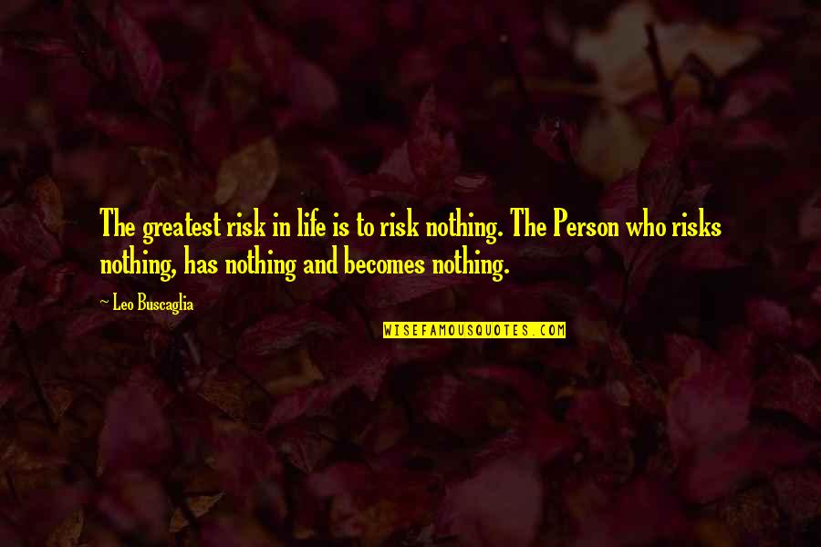 Good Cas Quotes By Leo Buscaglia: The greatest risk in life is to risk