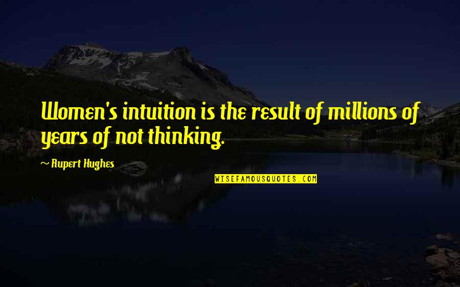 Good Catering Quotes By Rupert Hughes: Women's intuition is the result of millions of