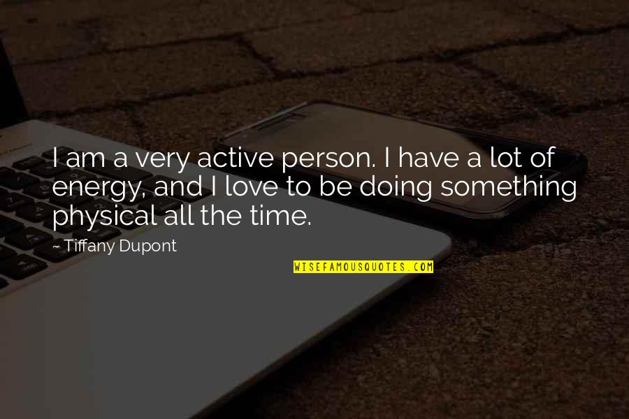 Good Catholic Bible Quotes By Tiffany Dupont: I am a very active person. I have