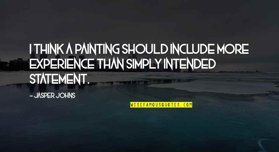 Good Catholic Religious Quotes By Jasper Johns: I think a painting should include more experience