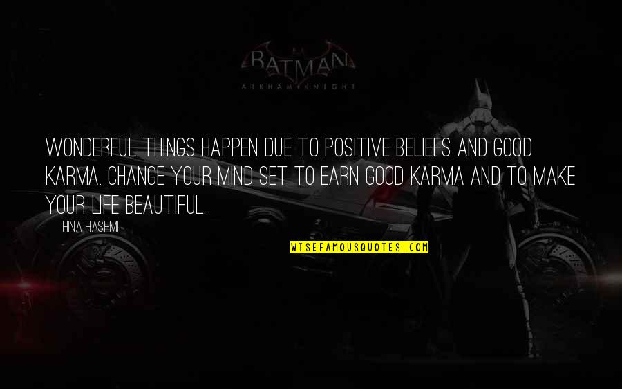 Good Cause And Effect Quotes By Hina Hashmi: Wonderful things happen due to positive beliefs and