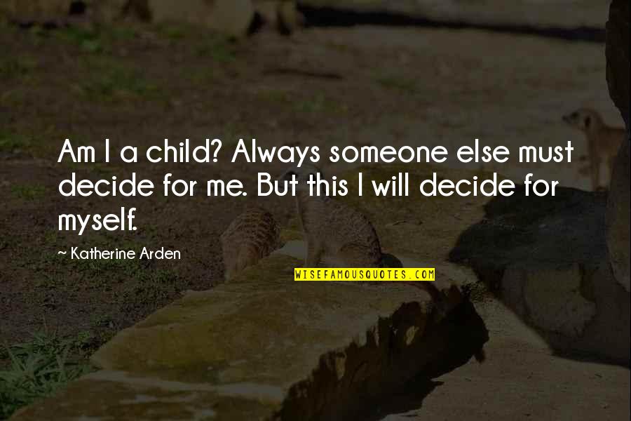 Good Cavalry Quotes By Katherine Arden: Am I a child? Always someone else must Good Cavalry Quotes By Katherine Arden: Am I a child? Always someone else must