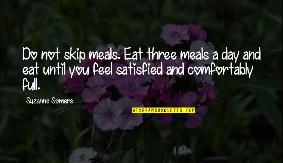 Good Change Management Quotes By Suzanne Somers: Do not skip meals. Eat three meals a