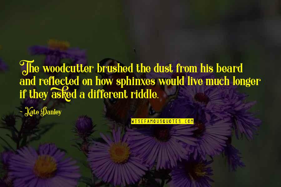 Good Change Of Command Quotes By Kate Danley: The woodcutter brushed the dust from his beard