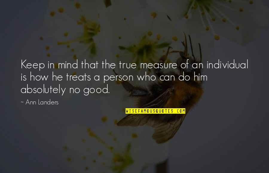 Good Character Quotes By Ann Landers: Keep in mind that the true measure of