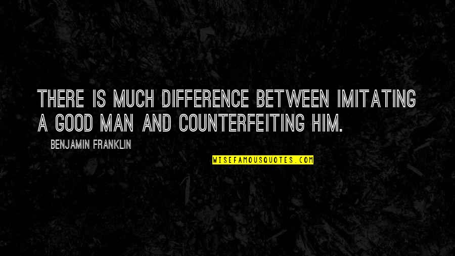 Good Character Quotes By Benjamin Franklin: There is much difference between imitating a good