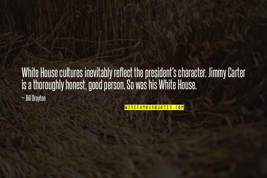 Good Character Quotes By Bill Drayton: White House cultures inevitably reflect the president's character.