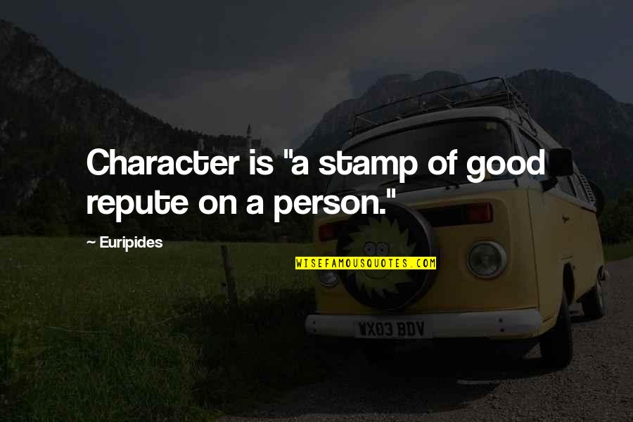 Good Character Quotes By Euripides: Character is "a stamp of good repute on