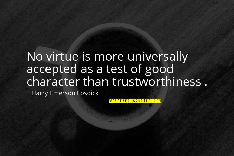 Good Character Quotes By Harry Emerson Fosdick: No virtue is more universally accepted as a