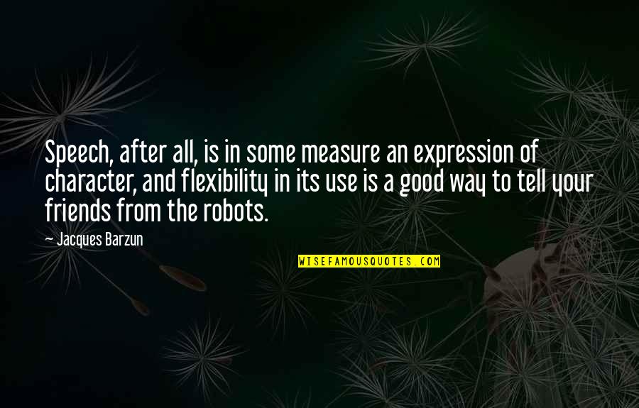Good Character Quotes By Jacques Barzun: Speech, after all, is in some measure an