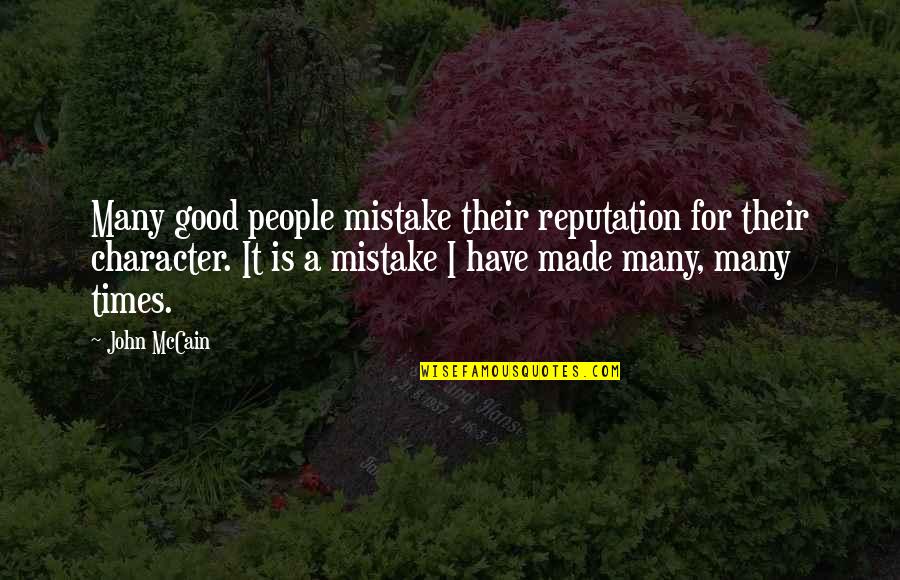 Good Character Quotes By John McCain: Many good people mistake their reputation for their