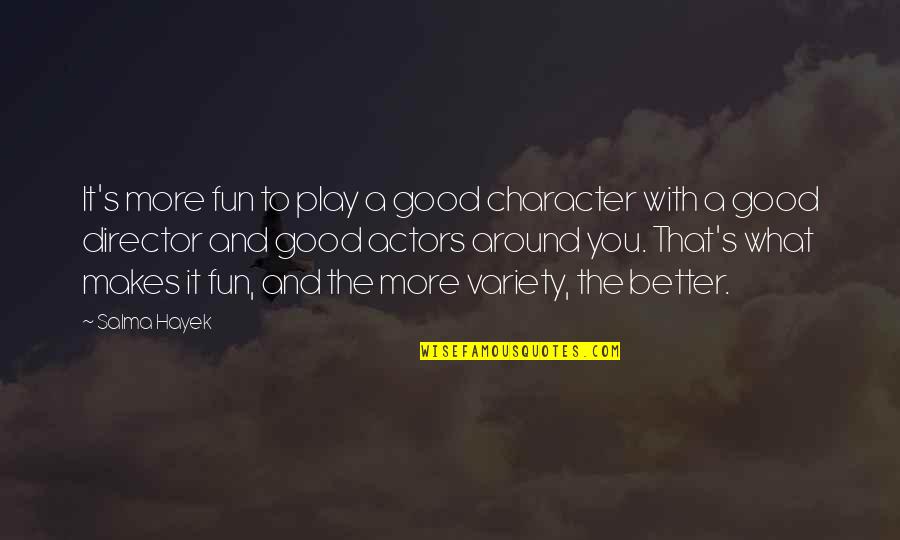 Good Character Quotes By Salma Hayek: It's more fun to play a good character