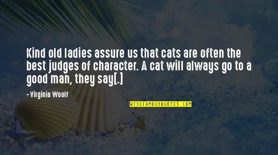 Good Character Quotes By Virginia Woolf: Kind old ladies assure us that cats are