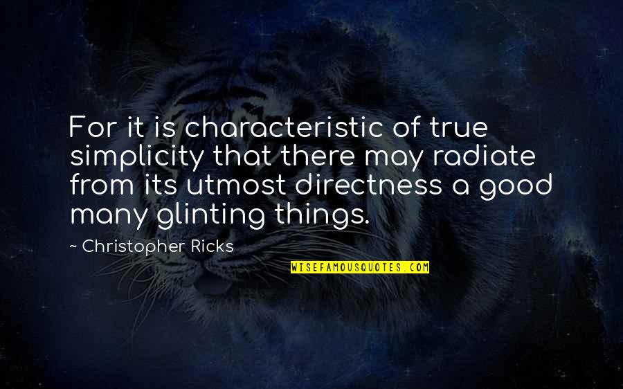 Good Characteristic Quotes By Christopher Ricks: For it is characteristic of true simplicity that Good Characteristic Quotes By Christopher Ricks: For it is characteristic of true simplicity that