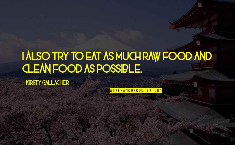 Good Charades Quotes By Kirsty Gallacher: I also try to eat as much raw Good Charades Quotes By Kirsty Gallacher: I also try to eat as much raw