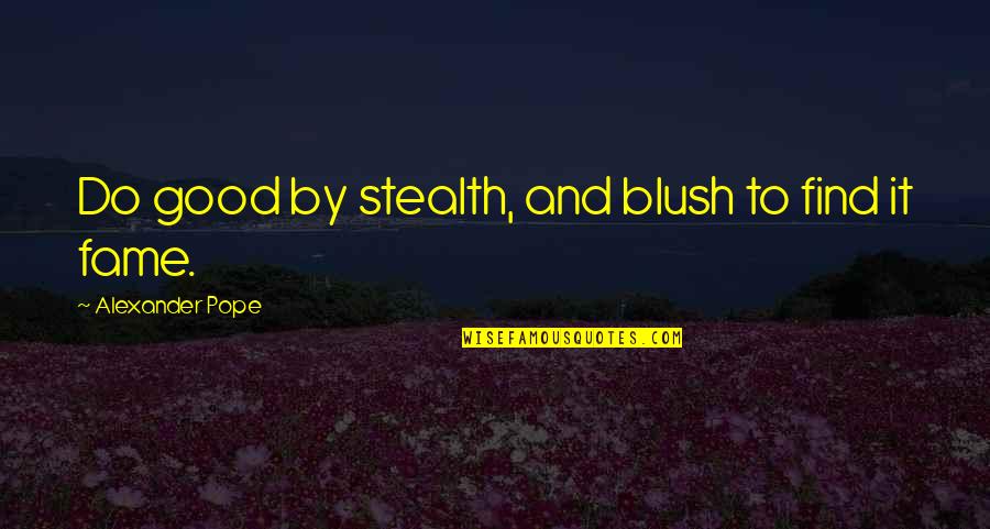 Good Charity Quotes By Alexander Pope: Do good by stealth, and blush to find Good Charity Quotes By Alexander Pope: Do good by stealth, and blush to find