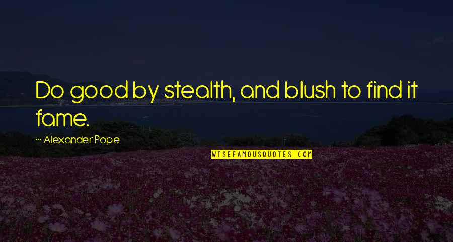 Good Charity Quotes By Alexander Pope: Do good by stealth, and blush to find